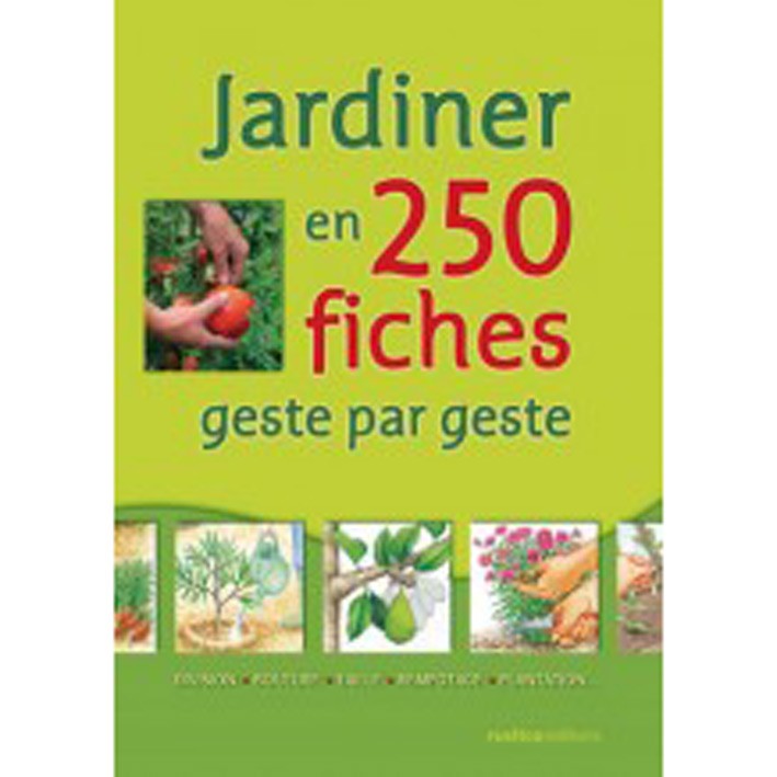 Jardiner En 250 Fiches Geste Par Geste